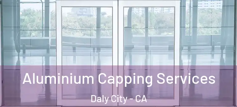  Aluminium Capping Services Daly City - CA