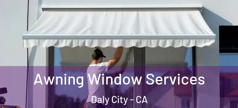 Awning Window Services Daly City - CA