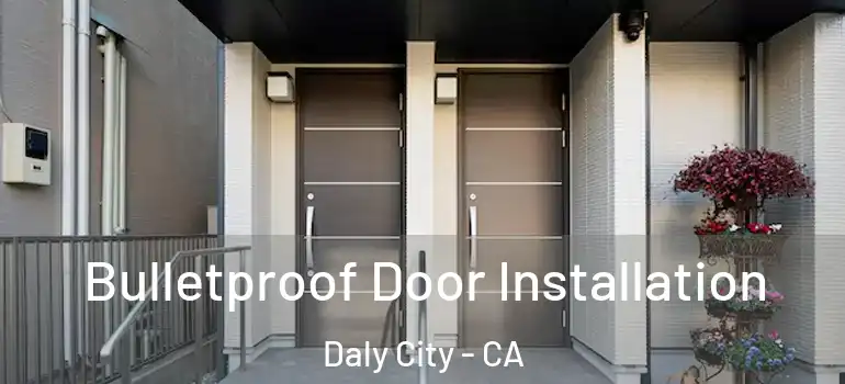  Bulletproof Door Installation Daly City - CA