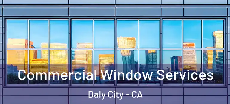  Commercial Window Services Daly City - CA