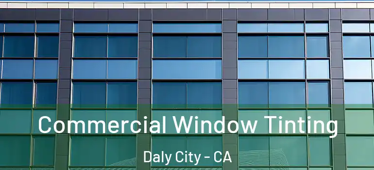  Commercial Window Tinting Daly City - CA
