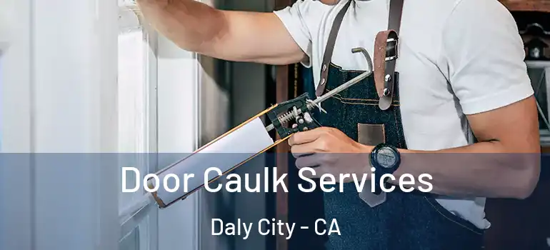  Door Caulk Services Daly City - CA