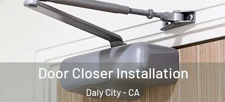  Door Closer Installation Daly City - CA