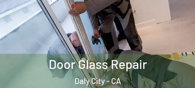  Door Glass Repair Daly City - CA