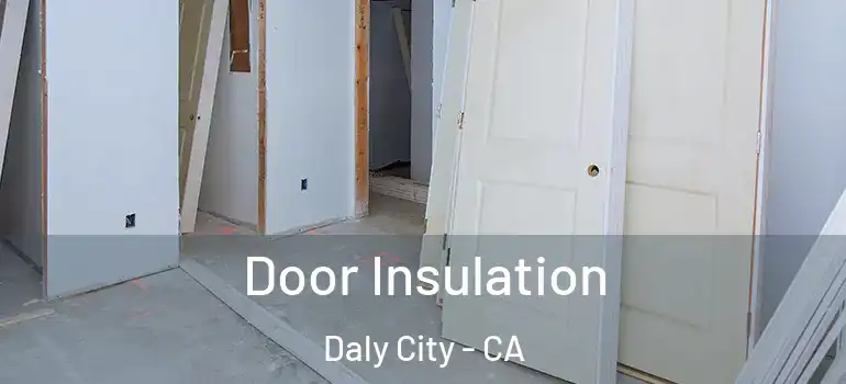  Door Insulation Daly City - CA