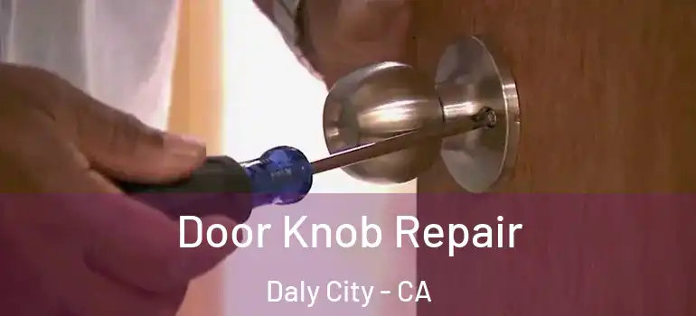  Door Knob Repair Daly City - CA