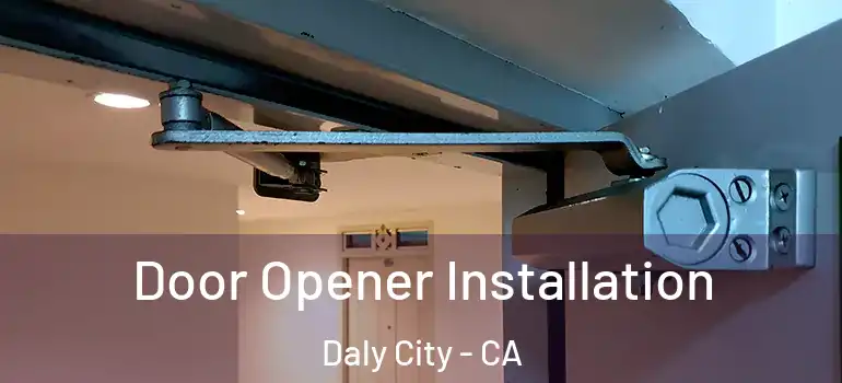 Door Opener Installation Daly City - CA
