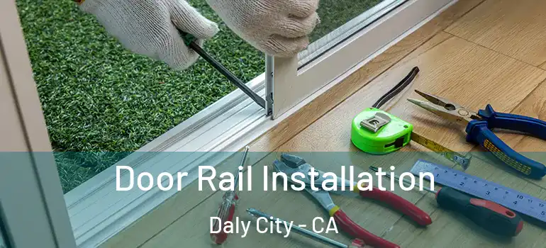  Door Rail Installation Daly City - CA