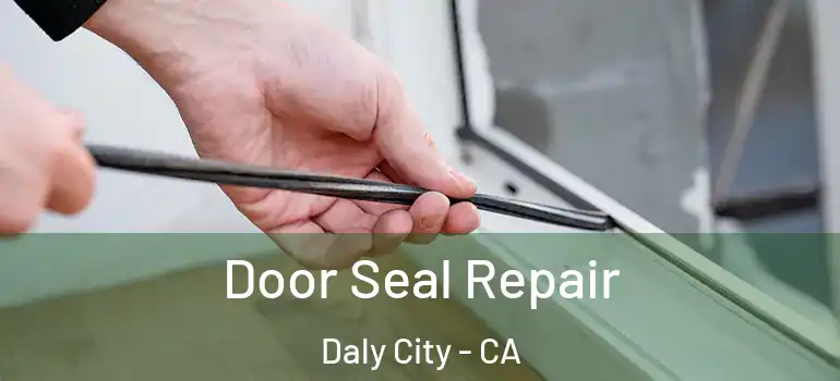 Door Seal Repair Daly City - CA