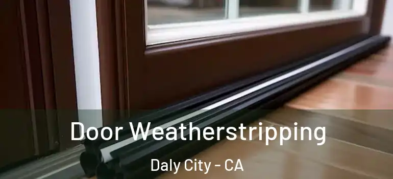 Door Weatherstripping Daly City - CA