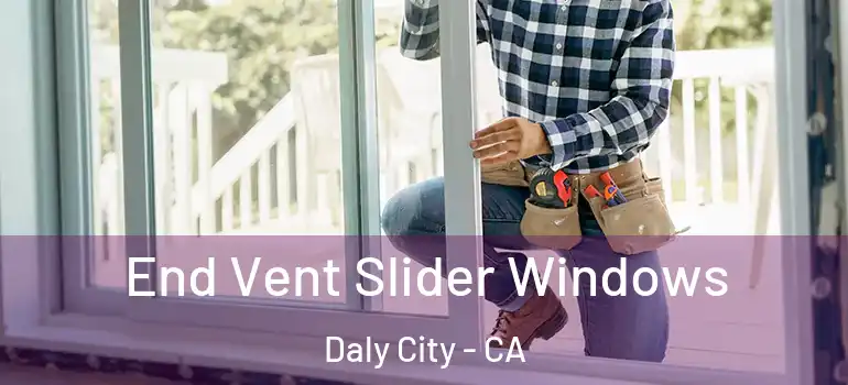  End Vent Slider Windows Daly City - CA