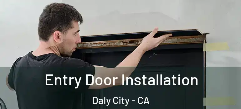 Entry Door Installation Daly City - CA