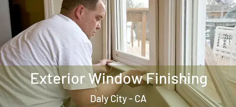  Exterior Window Finishing Daly City - CA