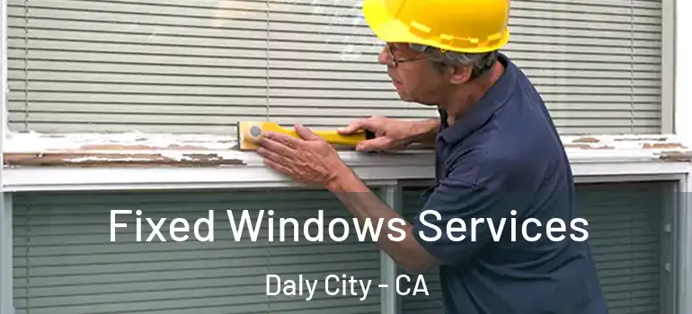  Fixed Windows Services Daly City - CA