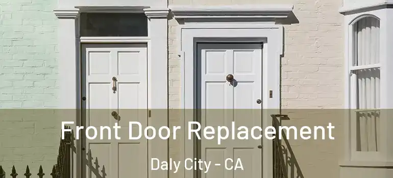  Front Door Replacement Daly City - CA