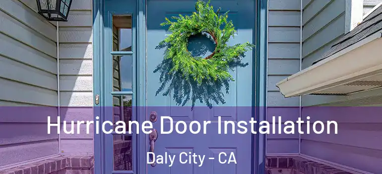  Hurricane Door Installation Daly City - CA