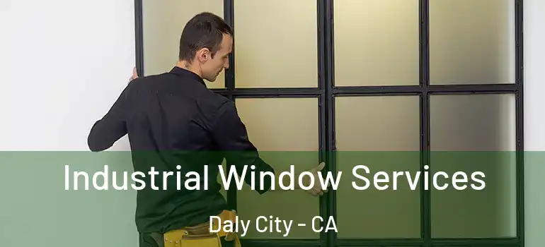  Industrial Window Services Daly City - CA