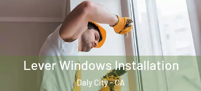  Lever Windows Installation Daly City - CA