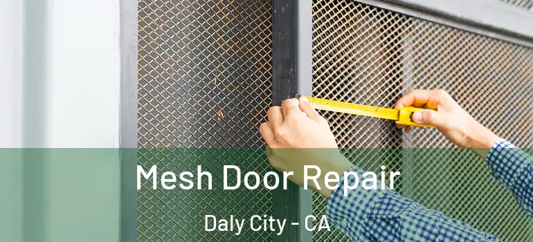  Mesh Door Repair Daly City - CA