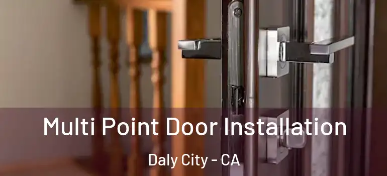  Multi Point Door Installation Daly City - CA