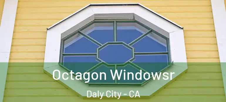  Octagon Windowsr Daly City - CA