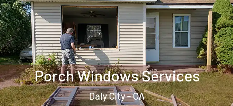  Porch Windows Services Daly City - CA