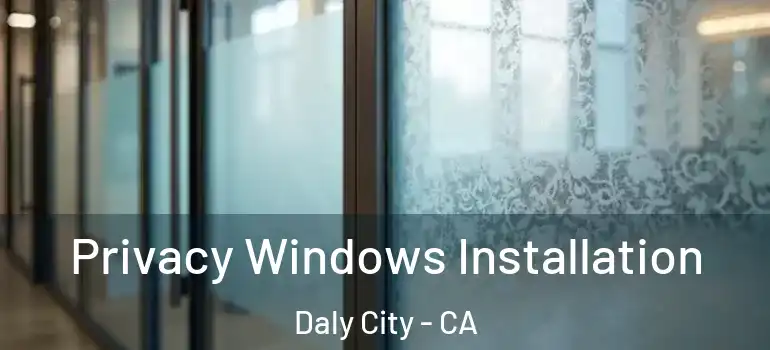  Privacy Windows Installation Daly City - CA