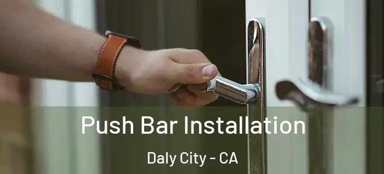  Push Bar Installation Daly City - CA