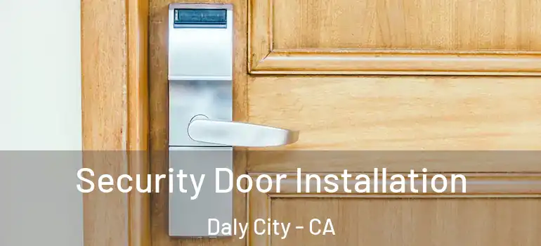  Security Door Installation Daly City - CA