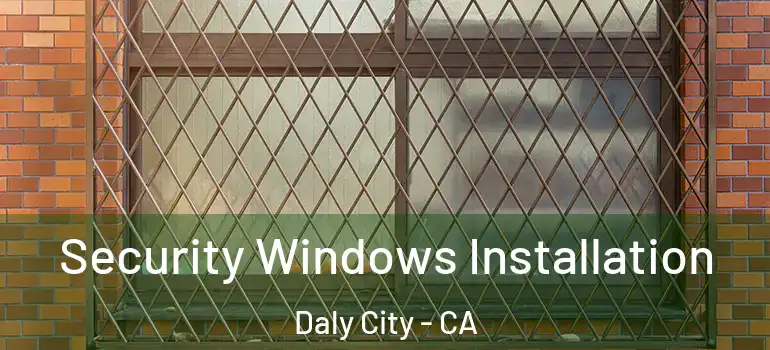  Security Windows Installation Daly City - CA