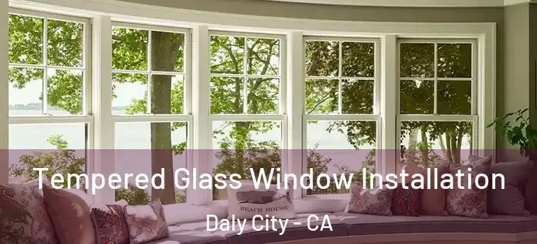  Tempered Glass Window Installation Daly City - CA