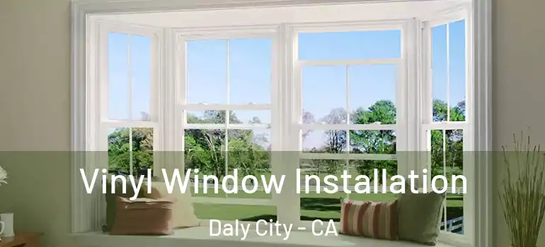  Vinyl Window Installation Daly City - CA