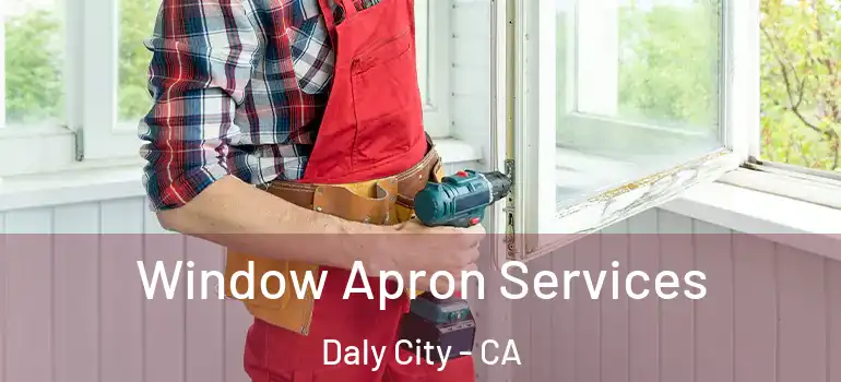  Window Apron Services Daly City - CA