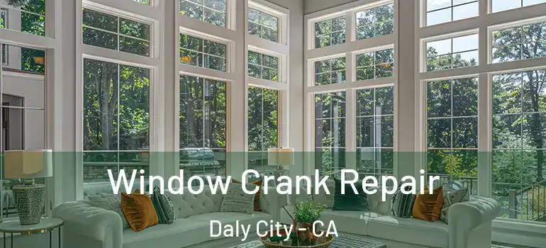  Window Crank Repair Daly City - CA