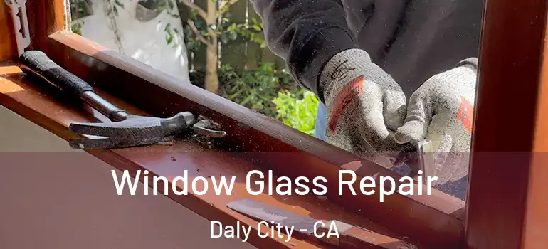  Window Glass Repair Daly City - CA