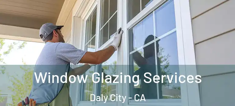  Window Glazing Services Daly City - CA