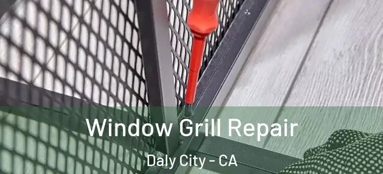  Window Grill Repair Daly City - CA