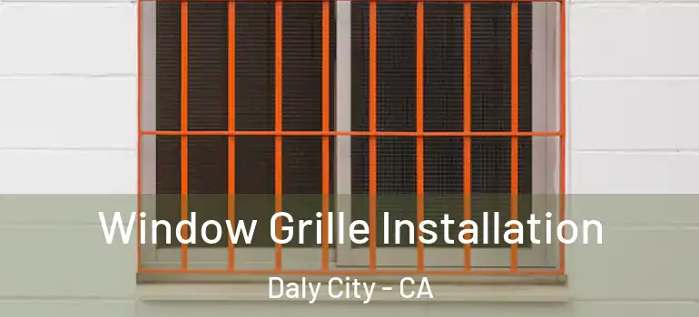  Window Grille Installation Daly City - CA