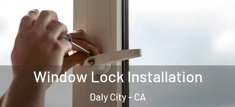  Window Lock Installation Daly City - CA