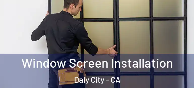  Window Screen Installation Daly City - CA