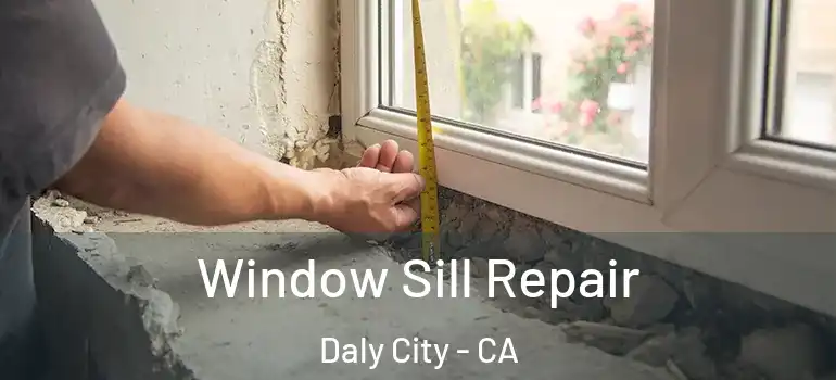  Window Sill Repair Daly City - CA