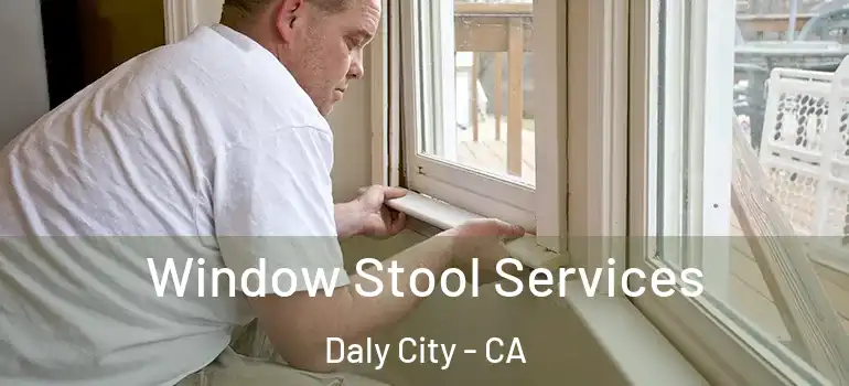 Window Stool Services Daly City - CA